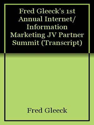 cover image of Fred Gleeck's 1st Annual Internet/Information Marketing JV Partner Summit (Transcript)